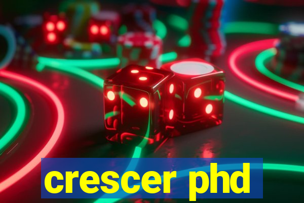 crescer phd